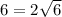 6=2\sqrt{6}