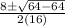 \frac{8 \pm  \sqrt{64 - 64} }{2(16)}