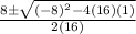 \frac{8 \pm  \sqrt{(-8)^2 - 4(16)(1)} }{2(16)}
