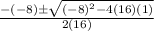 \frac{-(-8) \pm  \sqrt{(-8)^2 - 4(16)(1)} }{2(16)}