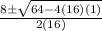 \frac{8 \pm  \sqrt{64 - 4(16)(1)} }{2(16)}