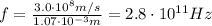 f=\frac{3.0\cdot 10^8 m/s}{1.07\cdot 10^{-3} m}=2.8\cdot 10^{11}Hz