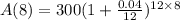 A(8)=300(1+\frac{0.04}{12})^{12\times 8}