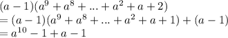 (a-1)(a^9+a^8+...+a^2+a+2)\\=(a-1)(a^9+a^8+...+a^2+a+1)+(a-1)\\=a^{10}-1+a-1