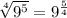 \sqrt[4]{9^{5} } = 9^{ \frac{5}{4} }