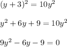 (y+3)^{2}=10y^{2}\\ \\y^{2}+6y+9=10y^{2}\\ \\9y^{2}-6y-9=0