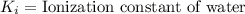 K_i=\text{Ionization constant of water}