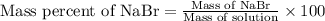 \text{Mass percent of NaBr}=\frac{\text{Mass of NaBr}}{\text{Mass of solution}}\times 100