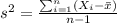 s^2= \frac{\sum_{i=1}^n (X_i -\bar x)}{n-1}