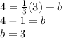 4=\frac{1}{3}(3)+b\\ 4-1=b\\b=3