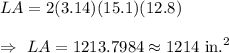 LA=2(3.14)(15.1)(12.8)\\\\\Rightarrow\ LA=1213.7984\approx1214\text{ in.}^2