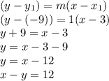 (y-y_1)=m(x-x_1)\\(y-(-9))=1(x-3)\\y+9=x-3\\y=x-3-9\\y=x-12\\x-y=12
