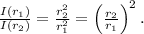 \frac{I(r_1)}{I(r_2)}=\frac{r_2^2}{r_1^2}=\left(\frac{r_2}{r_1}\right)^2.