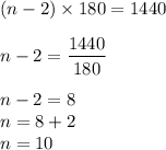 (n-2)\times 180 = 1440\\\\n-2 = \dfrac{1440}{180}\\\\n-2 = 8\\n = 8 + 2\\n =10