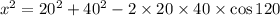 x^{2}=20^{2}+40^{2}-2\times 20\times 40\times \cos120