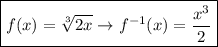 \boxed {f(x) =  \sqrt[3]{2x} \to {f}^{ - 1} (x) = \frac{ {x}^{3} }{2} }
