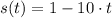 s(t) = 1 - 10\cdot t