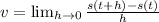 v =  \lim_{h \to 0} \frac{s(t+h) - s(t)}{h}