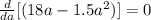 \frac{d}{da}[(18a-1.5a^{2} )]=0