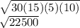 \sqrt{30(15)(5)(10)} \\\sqrt{22500}
