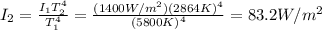 I_2 = \frac{I_1 T_2^4}{T_1^4}=\frac{(1400 W/m^2)(2864 K)^4}{(5800 K)^4}=83.2 W/m^2