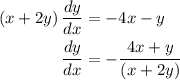 \begin{aligned}\left( {x + 2y}\right)\frac{{dy}}{{dx}}&=- 4x - y\\\frac{{dy}}{{dx}}&=-\frac{{4x + y}}{{\left( {x + 2y} \right)}}\\\end{aligned}