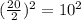 (\frac{20}{2})^2=10^2
