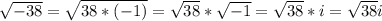 \sqrt{-38}= \sqrt{38*(-1)}=  \sqrt{38}* \sqrt{-1} =\sqrt{38}* i=\sqrt{38}i
