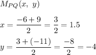 M_{PQ}(x,\ y)\\\\x=\dfrac{-6+9}{2}=\dfrac{3}{2}=1.5\\\\y=\dfrac{3+(-11)}{2}=\dfrac{-8}{2}=-4