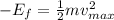 - E_f = \frac{1}{2}mv_{max}^2