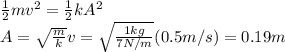 \frac{1}{2}mv^2 = \frac{1}{2}kA^2\\A=\sqrt{\frac{m}{k}}v=\sqrt{\frac{1 kg}{7 N/m}}(0.5 m/s)=0.19 m