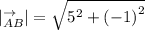|^{ \rightarrow } _{AB} | = \sqrt{ {5}^{2} + {( - 1)}^{2} }