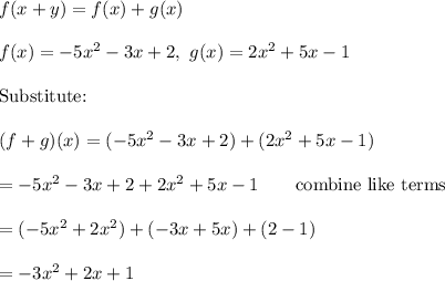 f(x+y)=f(x)+g(x)\\\\f(x)=-5x^2-3x+2,\ g(x)=2x^2+5x-1\\\\\text{Substitute:}\\\\(f+g)(x)=(-5x^2-3x+2)+(2x^2+5x-1)\\\\=-5x^2-3x+2+2x^2+5x-1\qquad\text{combine like terms}\\\\=(-5x^2+2x^2)+(-3x+5x)+(2-1)\\\\=-3x^2+2x+1
