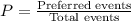 P=\frac{\text{Preferred events}}{\text{Total events}}