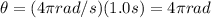 \theta=(4\pi rad/s)(1.0 s)=4 \pi rad