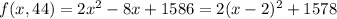 f(x,44)=2x^2-8x+1586=2(x-2)^2+1578