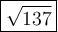 \large\boxed{\sqrt{137}}