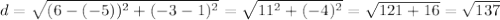 d=\sqrt{(6-(-5))^2+(-3-1)^2}=\sqrt{11^2+(-4)^2}=\sqrt{121+16}=\sqrt{137}