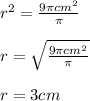 r^2=\frac{9\pi cm^2}{\pi }\\\\r=\sqrt{\frac{9\pi cm^2}{\pi } }\\\\r=3cm