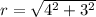 r = \sqrt{4^2 + 3^2}