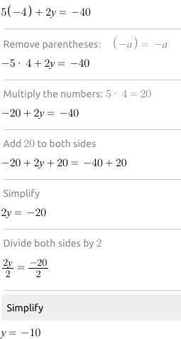 Complete the solution of the equation. find the value of y when x equals -4 5x+2y= -40