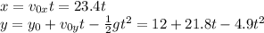 x= v_{0x} t = 23.4 t\\y=y_0 + v_{0y}t-\frac{1}{2}gt^2 = 12+21.8t -4.9t^2