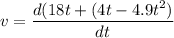 v=\dfrac{d(18t+(4t-4.9t^2)}{dt}