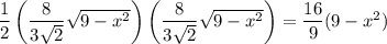 \dfrac12\left(\dfrac8{3\sqrt2}\sqrt{9-x^2}\right)\left(\dfrac8{3\sqrt2}\sqrt{9-x^2}\right)=\dfrac{16}9(9-x^2)