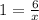 1= \frac{6}{x}