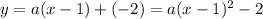 y=a(x-1)+(-2)=a(x-1)^2-2