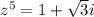 z^5=1+\sqrt{3} i