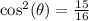 \cos^2(\theta)=\frac{15}{16}