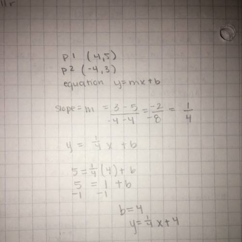 Find the equation of the line that contains the given points. p1 (4,5) p2 (-4,3)