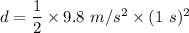 d=\dfrac{1}{2}\times 9.8\ m/s^2\times (1\ s)^2